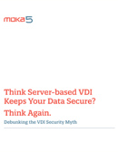 M5_WHTPAPER_-_Think_Server-based_VDI_Keeps_Your_Data_Secure_-_Think_Again